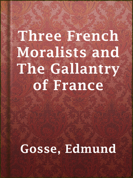 Title details for Three French Moralists and The Gallantry of France by Edmund Gosse - Available